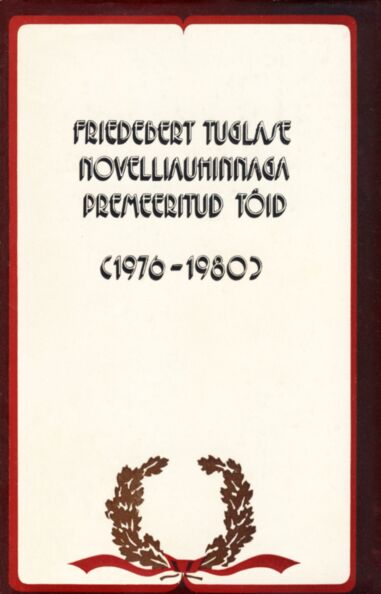 Friedebert Tuglase novelliauhinnaga premeeritud töid (1976 -1980)