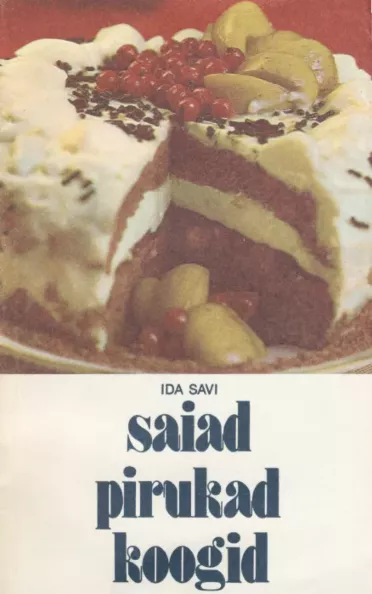 Saiad, pirukad, koogid