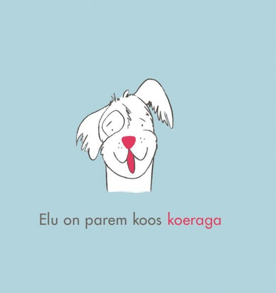 Elu on parem koos koeraga