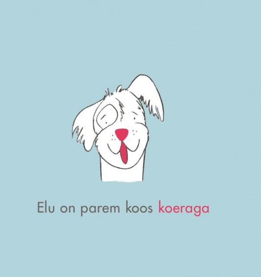 Elu on parem koos koeraga