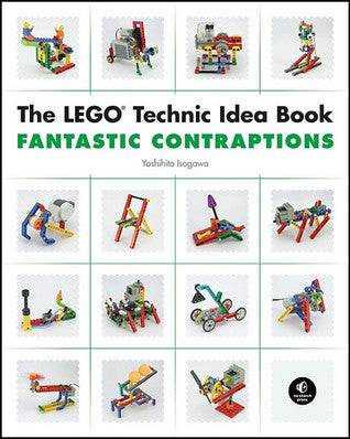 The LEGO Technic Idea Book: Fantastic Contraptions